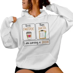 First Coffee Then Data I Am Earning A Break Iep Teacher Women Hoodie